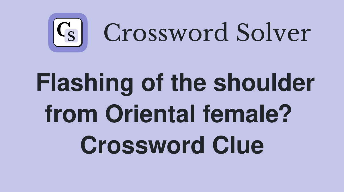 Flashing of the shoulder from Oriental female?  Crossword Clue