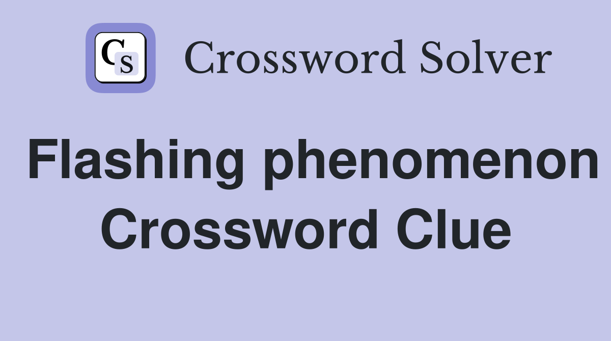 Flashing phenomenon Crossword Clue