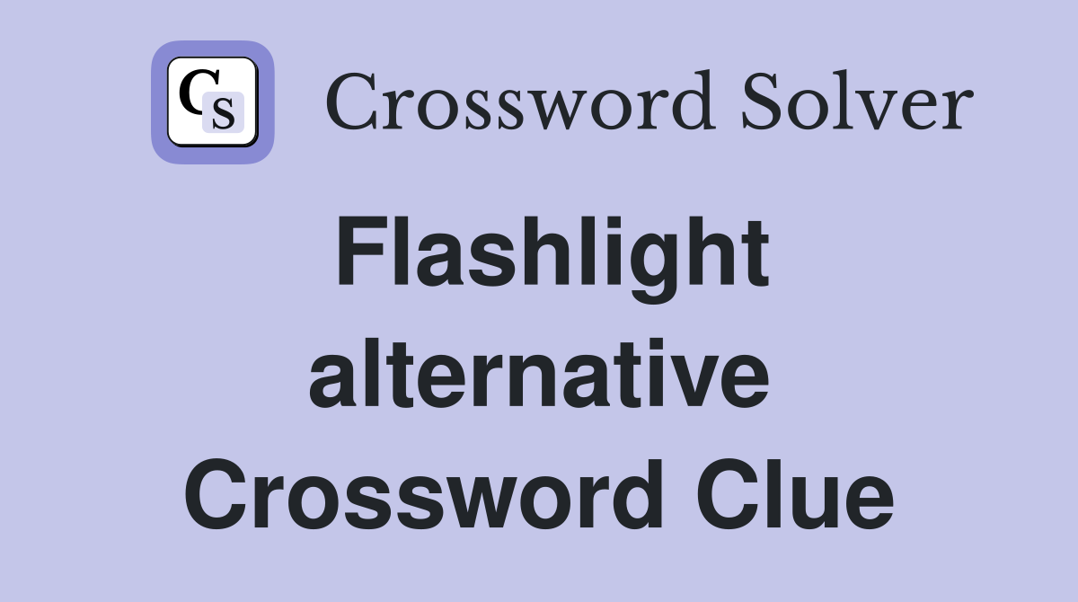 Flashlight alternative Crossword Clue