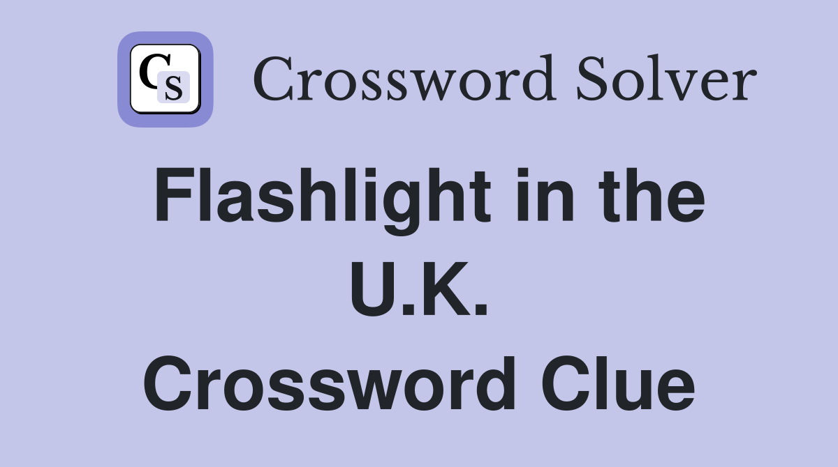 Flashlight in the U.K. Crossword Clue