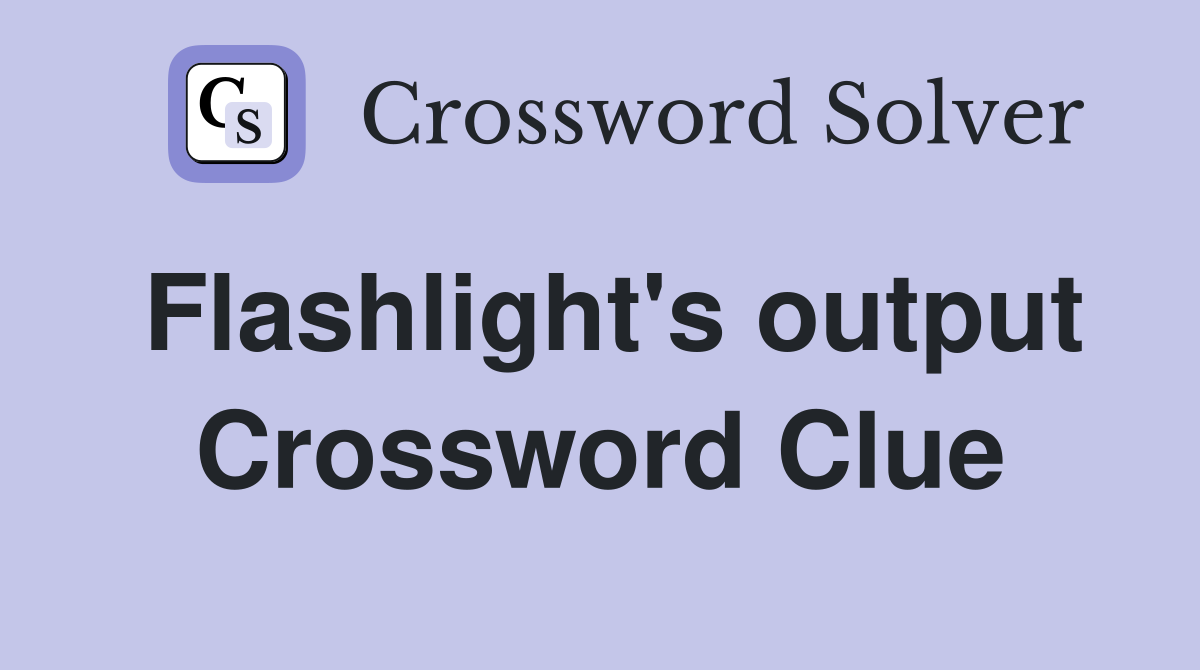 Flashlight's output Crossword Clue