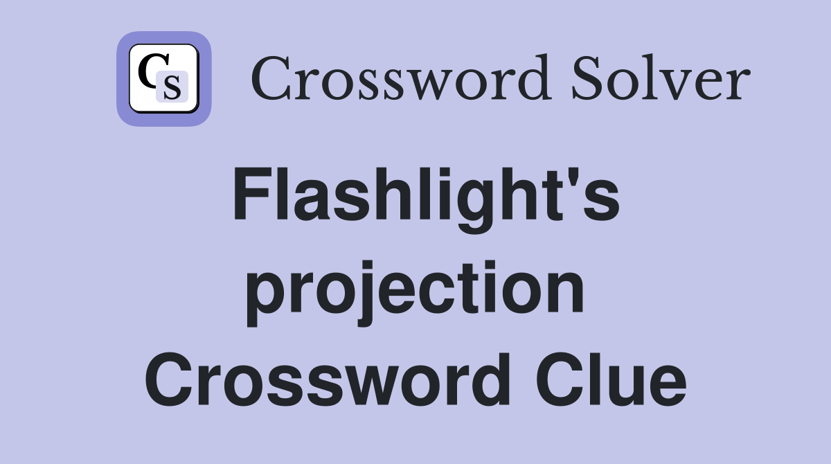 Flashlight's projection Crossword Clue