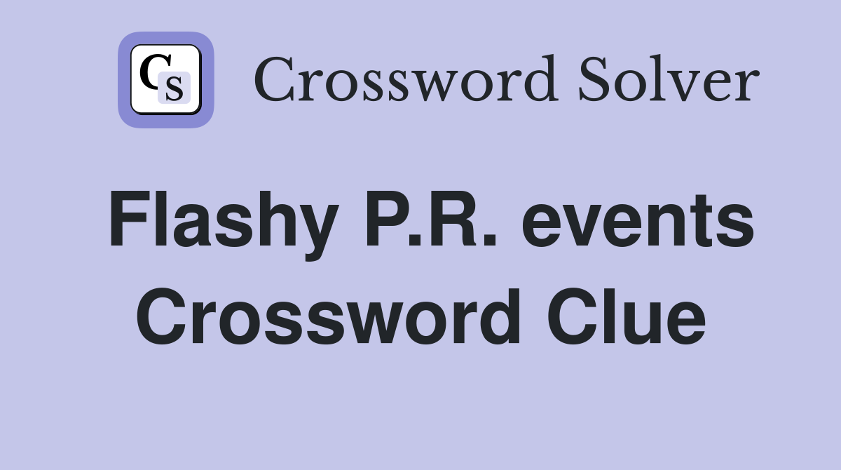 Flashy P.R. events Crossword Clue