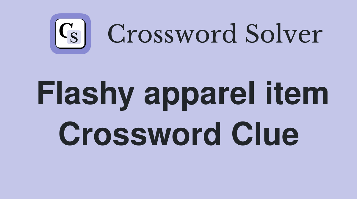 Flashy apparel item Crossword Clue