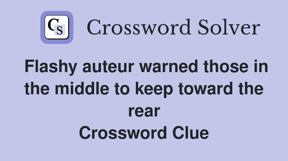Flashy auteur warned those in the middle to keep toward the rear Crossword Clue