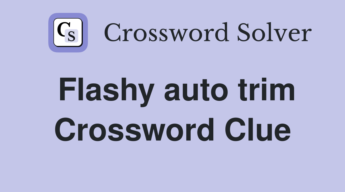 Flashy auto trim Crossword Clue