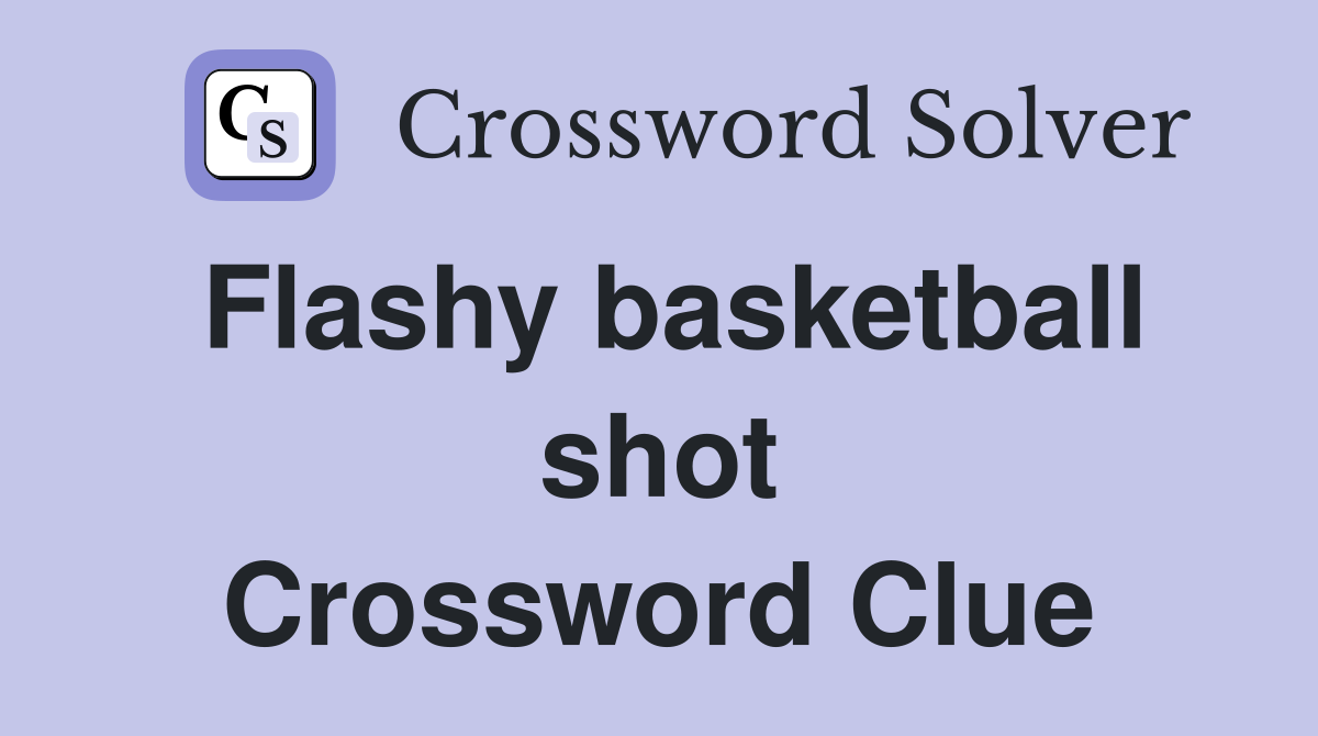 Flashy basketball shot Crossword Clue