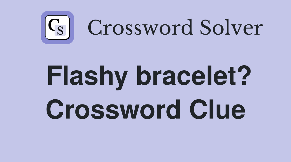 Flashy bracelet? Crossword Clue