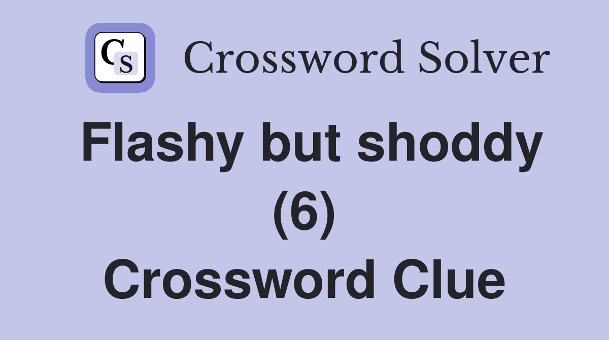 Flashy but shoddy (6) Crossword Clue