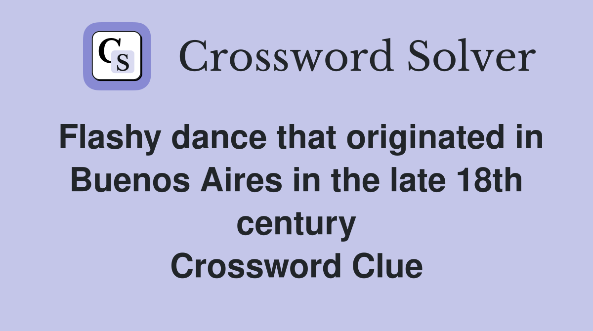 Flashy dance that originated in Buenos Aires in the late 18th century Crossword Clue