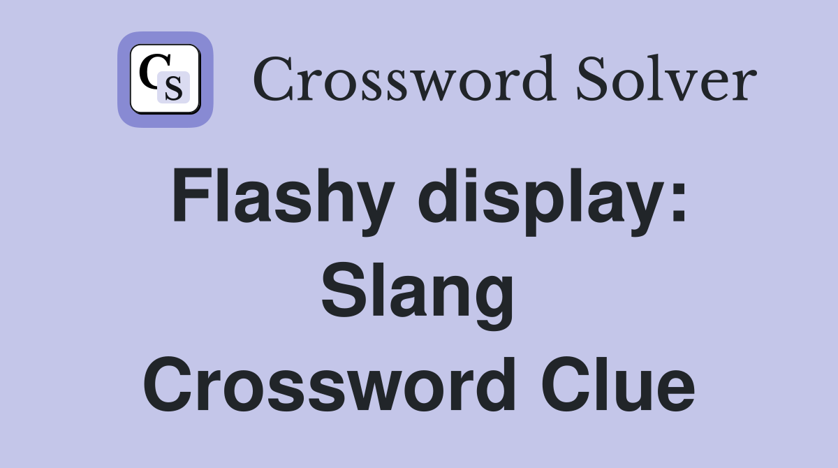 Flashy display: Slang Crossword Clue