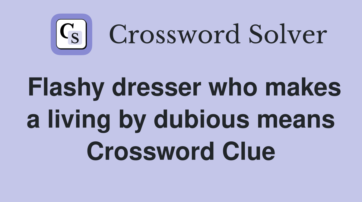 Flashy dresser who makes a living by dubious means Crossword Clue