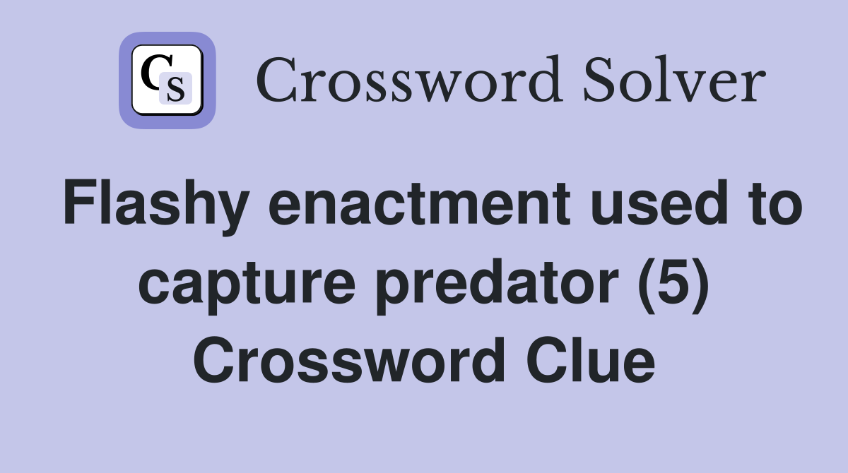 Flashy enactment used to capture predator (5) Crossword Clue