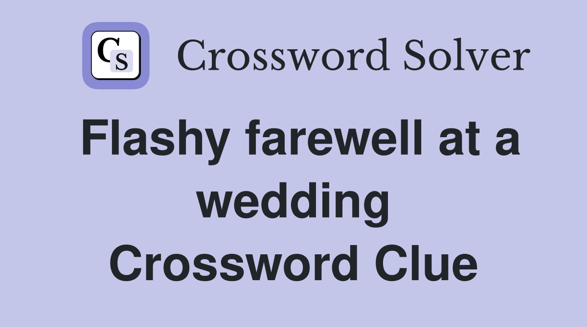 Flashy farewell at a wedding Crossword Clue