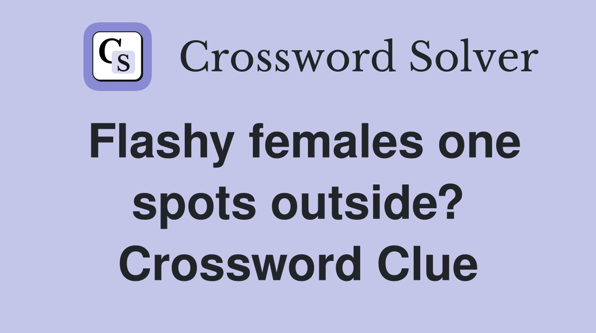 Flashy females one spots outside? Crossword Clue
