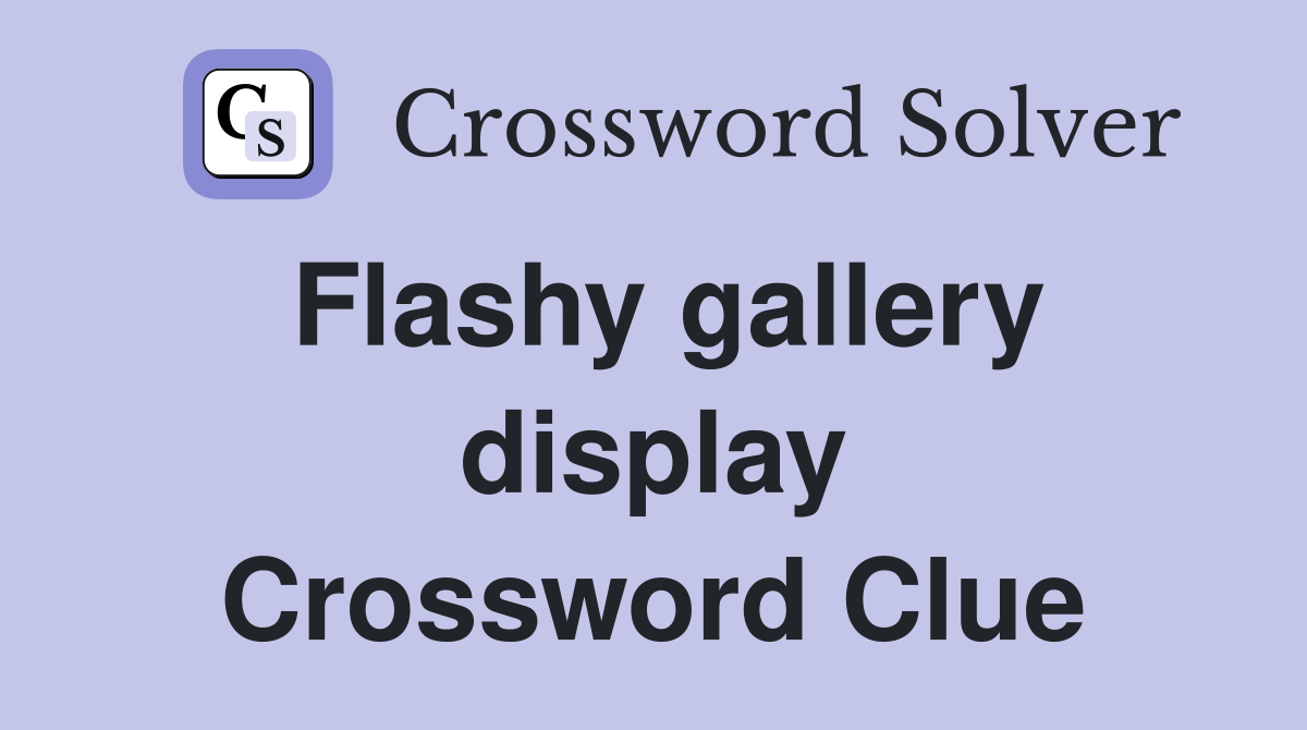 Flashy gallery display Crossword Clue