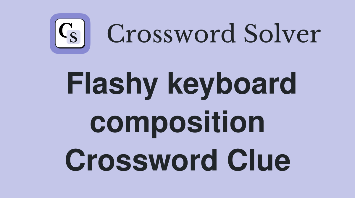 Flashy keyboard composition Crossword Clue