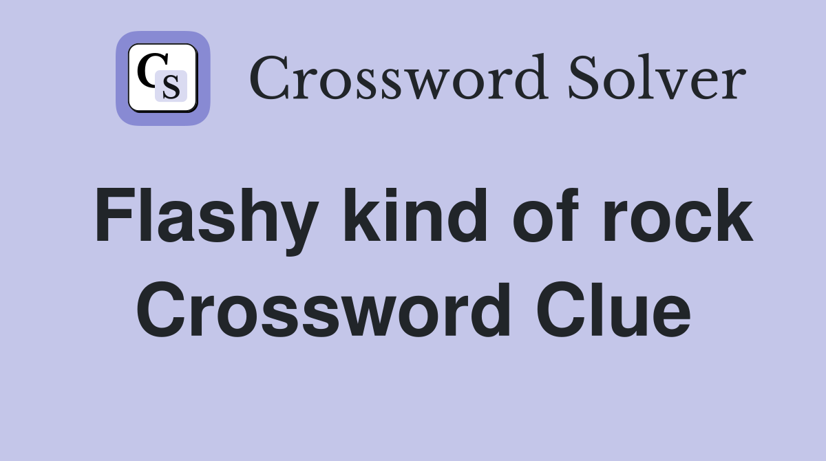 Flashy kind of rock Crossword Clue