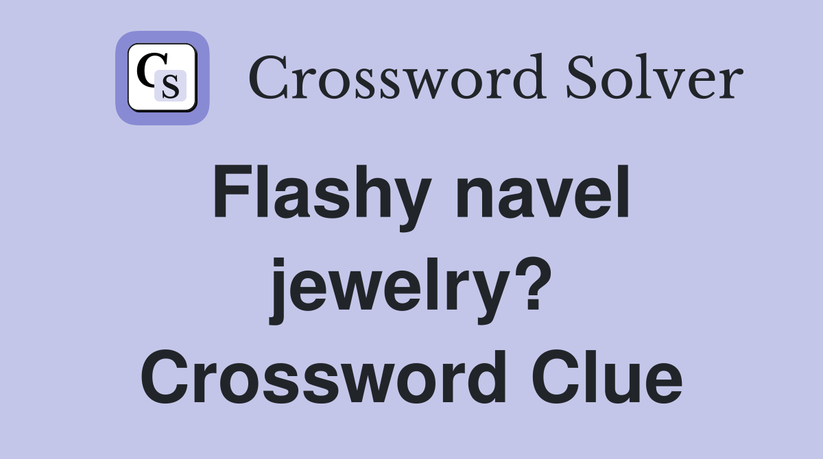 Flashy navel jewelry? Crossword Clue