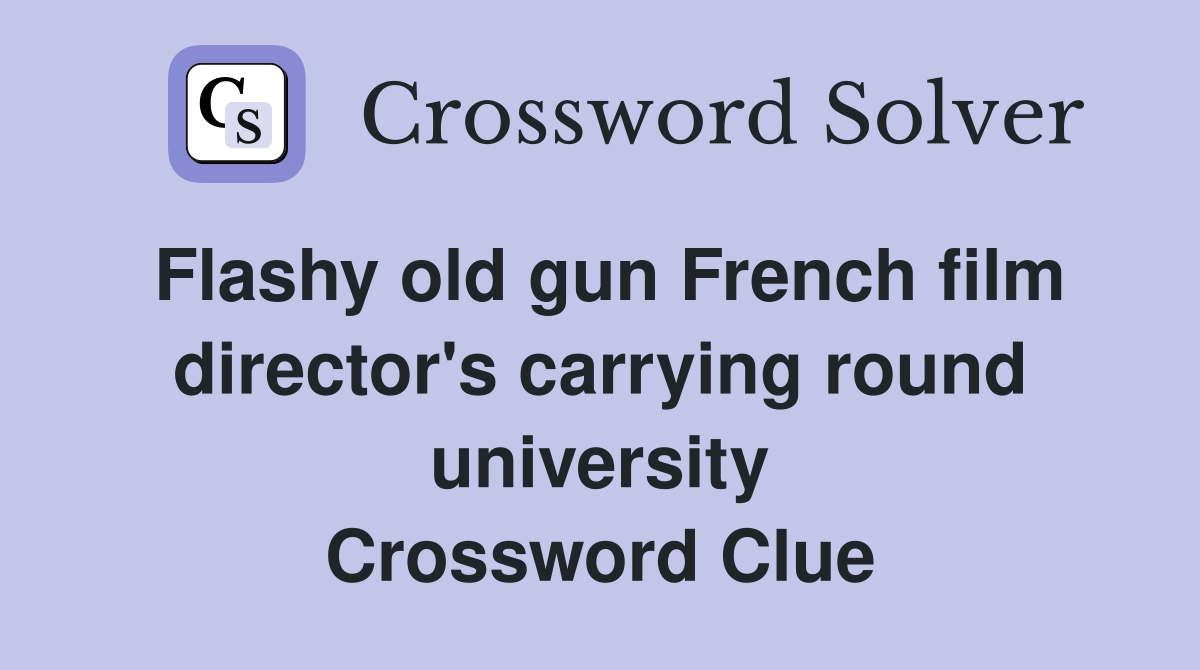 Flashy old gun French film director's carrying round university Crossword Clue