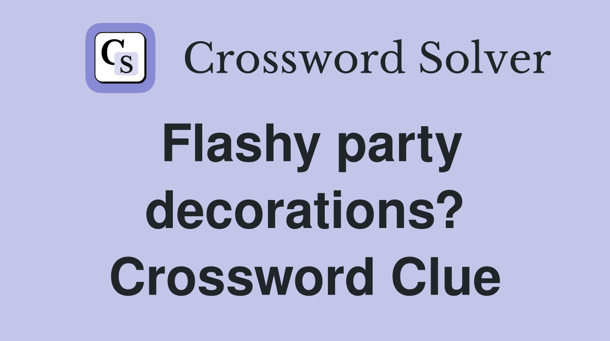 Flashy party decorations? Crossword Clue