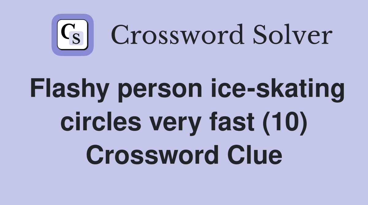 Flashy person ice-skating circles very fast (10) Crossword Clue