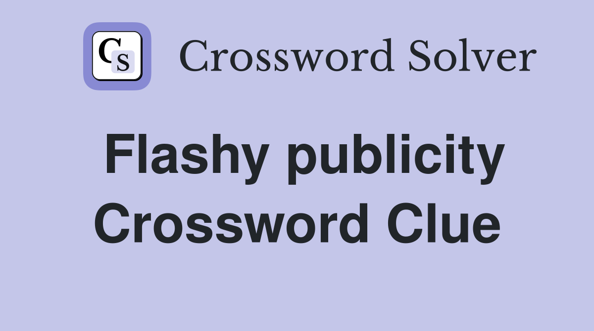 Flashy publicity Crossword Clue