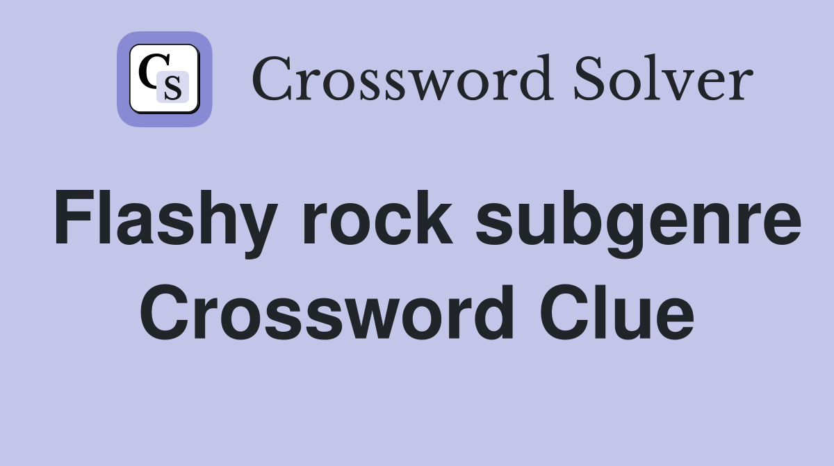Flashy rock subgenre Crossword Clue