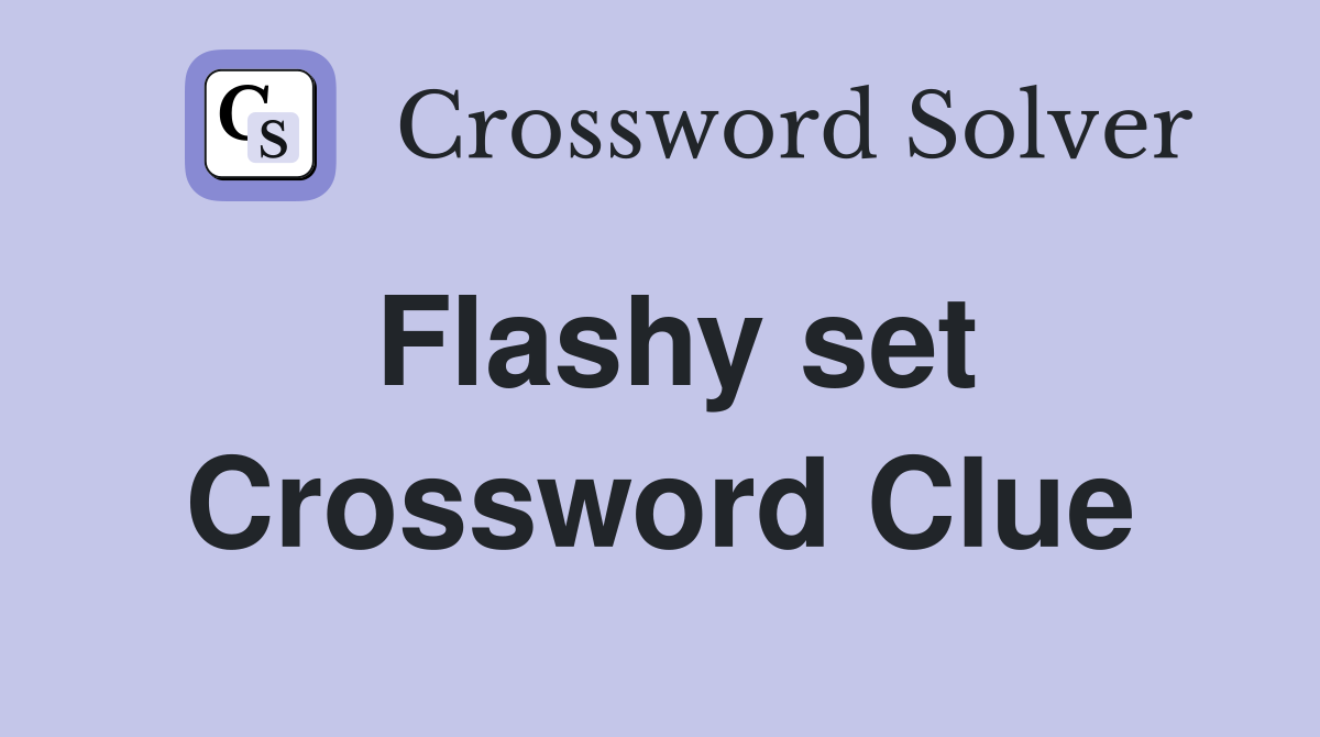 Flashy set Crossword Clue