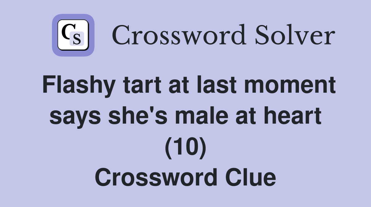 Flashy tart at last moment says she's male at heart (10) Crossword Clue
