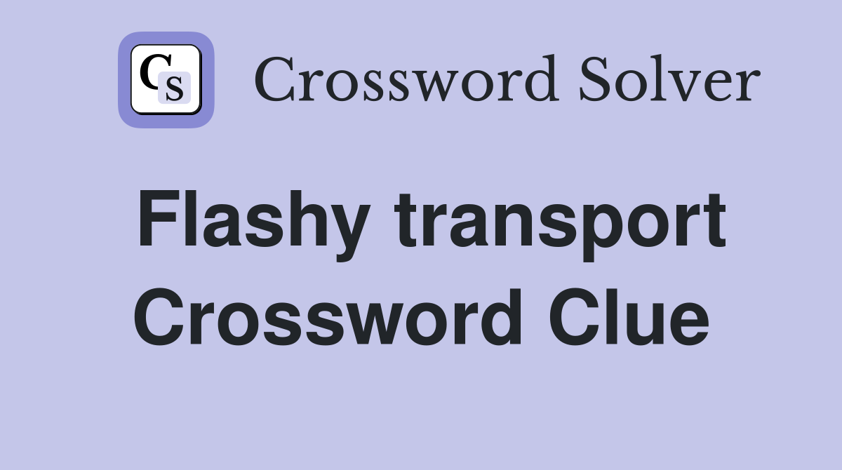 Flashy transport Crossword Clue