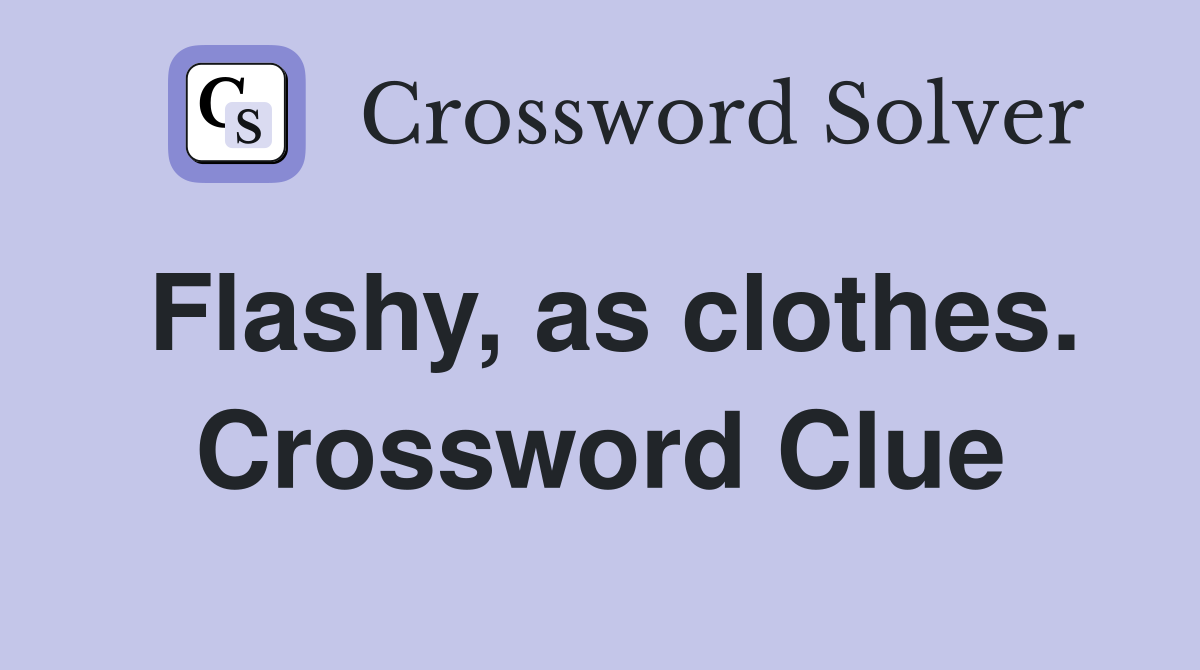 Flashy, as clothes. Crossword Clue