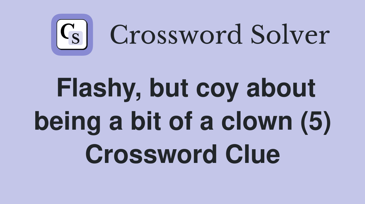 Flashy, but coy about being a bit of a clown (5) Crossword Clue