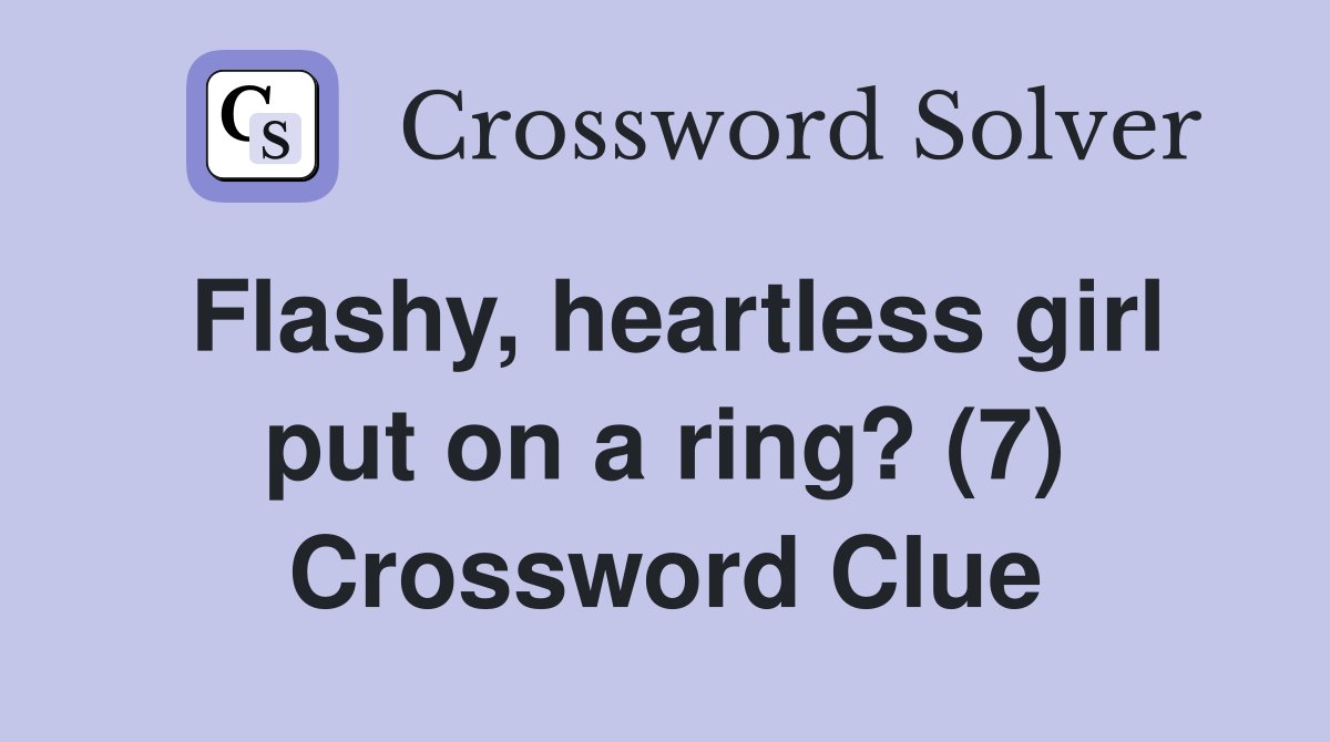 Flashy, heartless girl put on a ring? (7) Crossword Clue