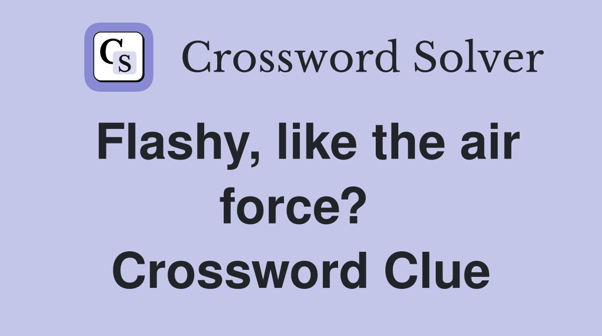 Flashy, like the air force?  Crossword Clue