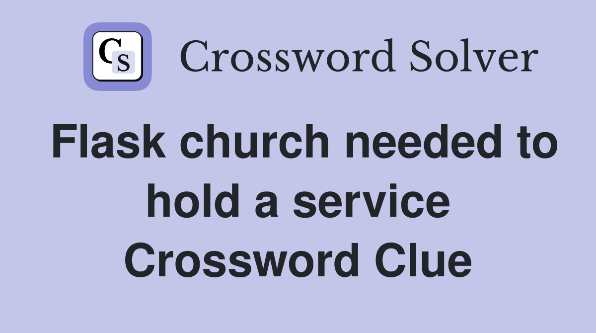 Flask church needed to hold a service Crossword Clue