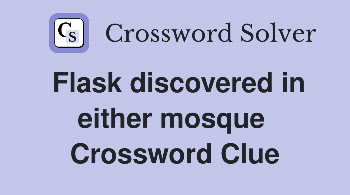 Flask discovered in either mosque  Crossword Clue
