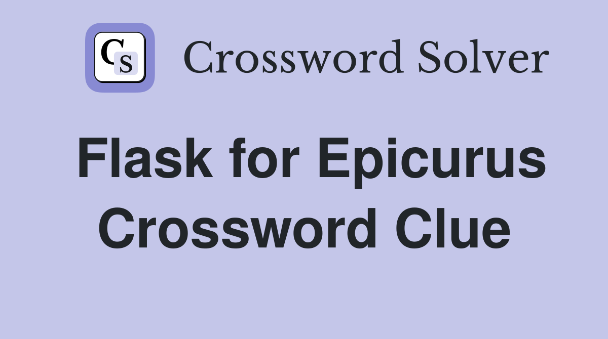 Flask for Epicurus Crossword Clue