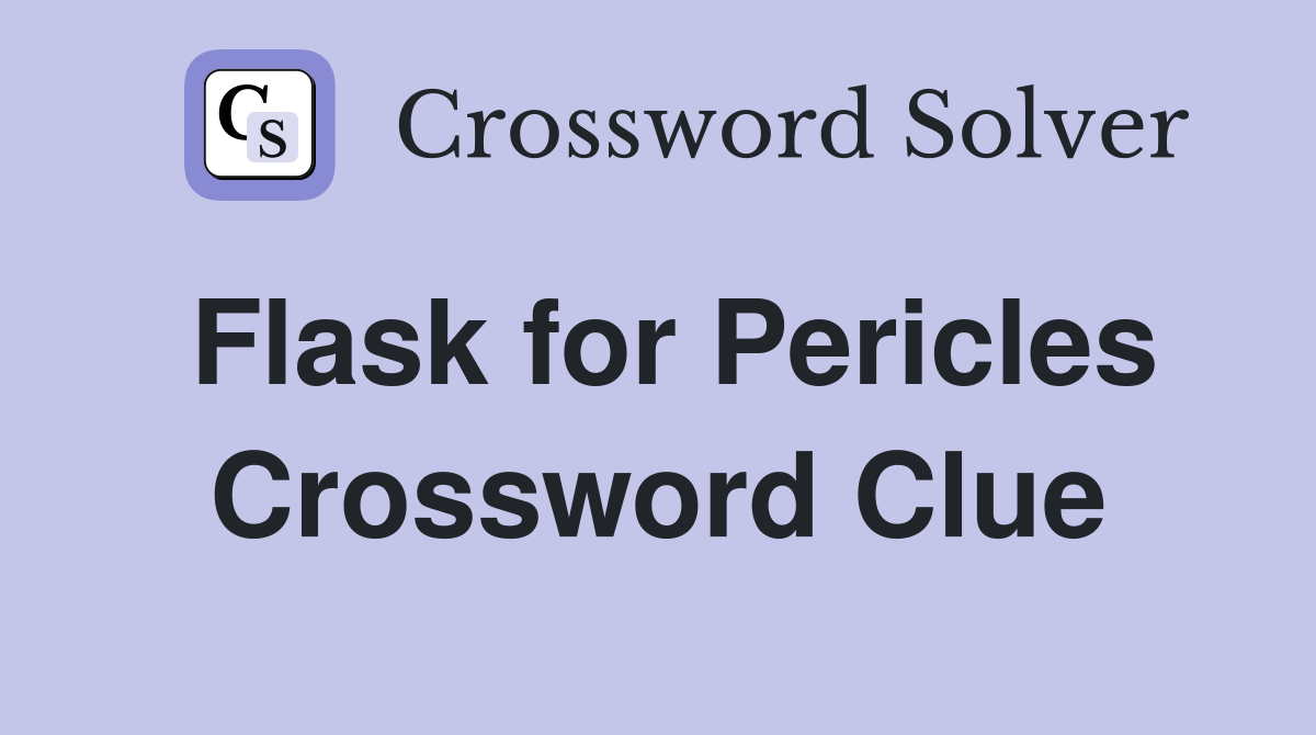 Flask for Pericles Crossword Clue