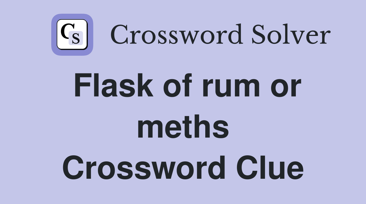Flask of rum or meths Crossword Clue