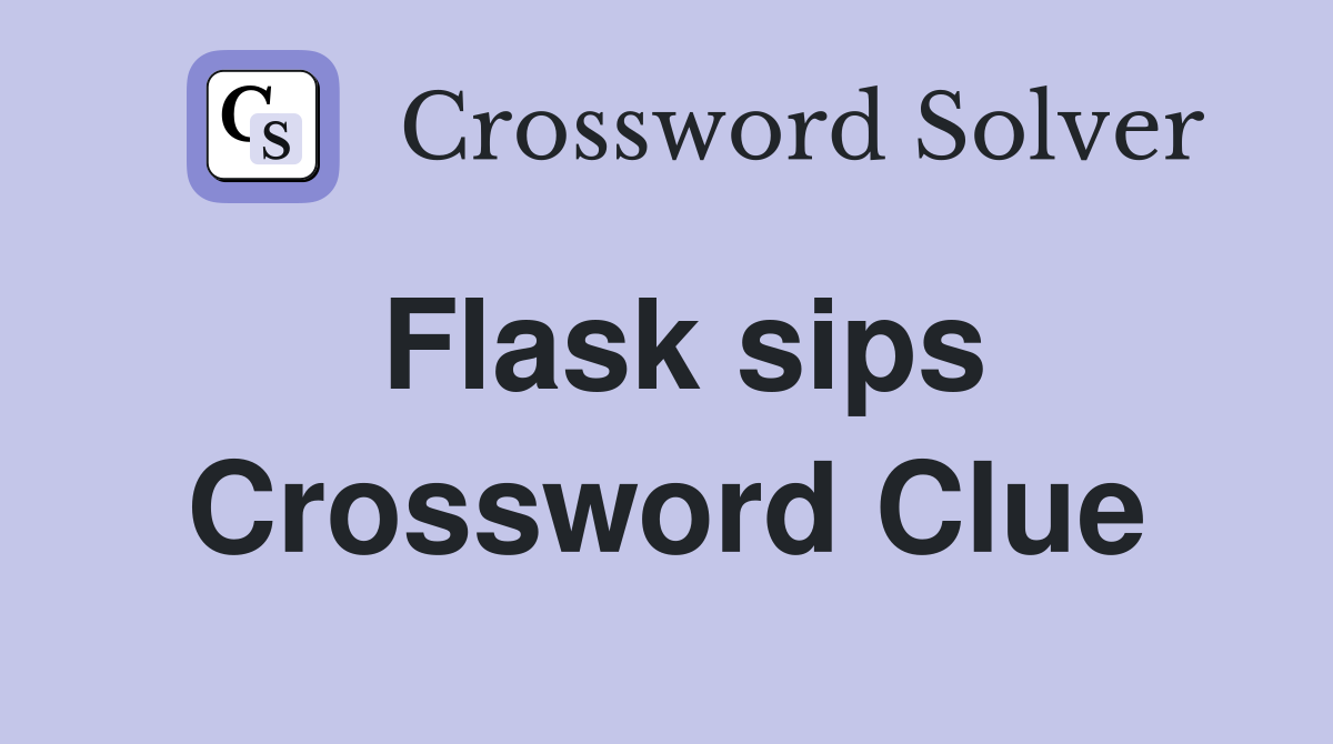 Flask sips Crossword Clue