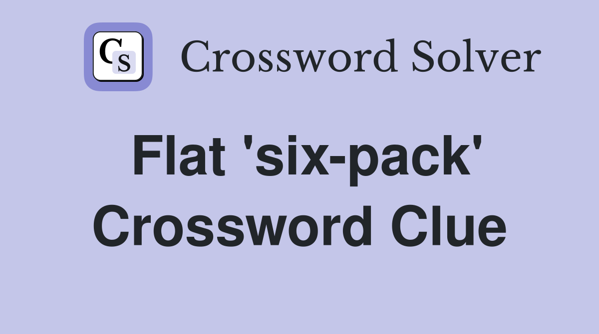 Flat 'six-pack' Crossword Clue