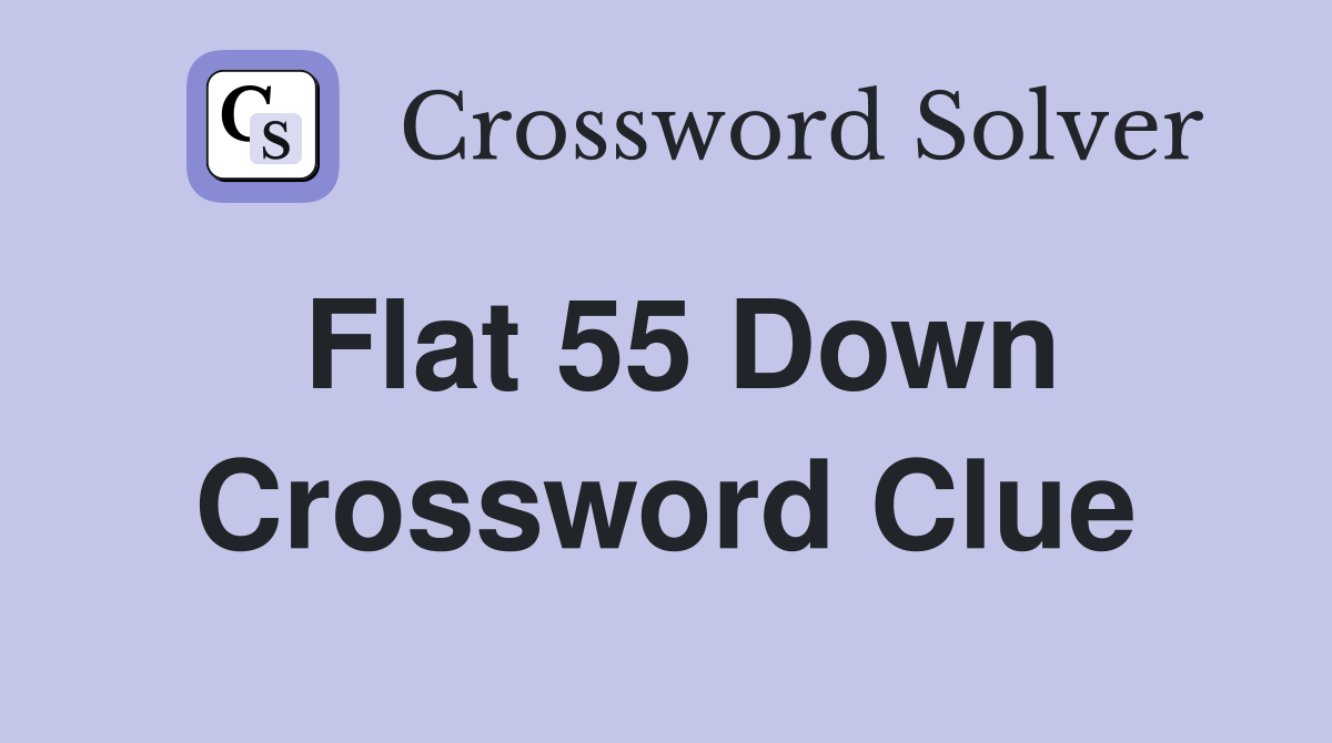 Flat 55 Down Crossword Clue