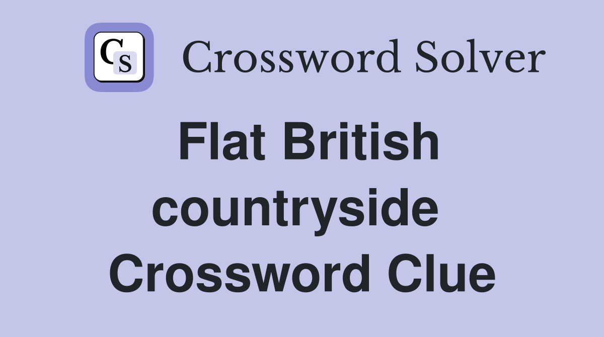 Flat British countryside  Crossword Clue