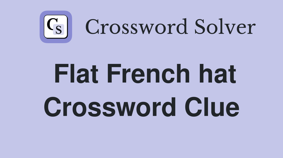 Flat French hat Crossword Clue