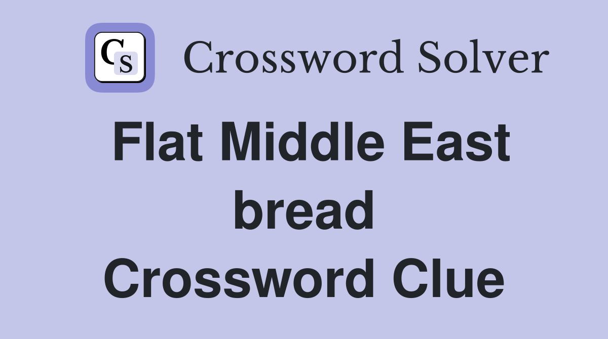Flat Middle East bread Crossword Clue