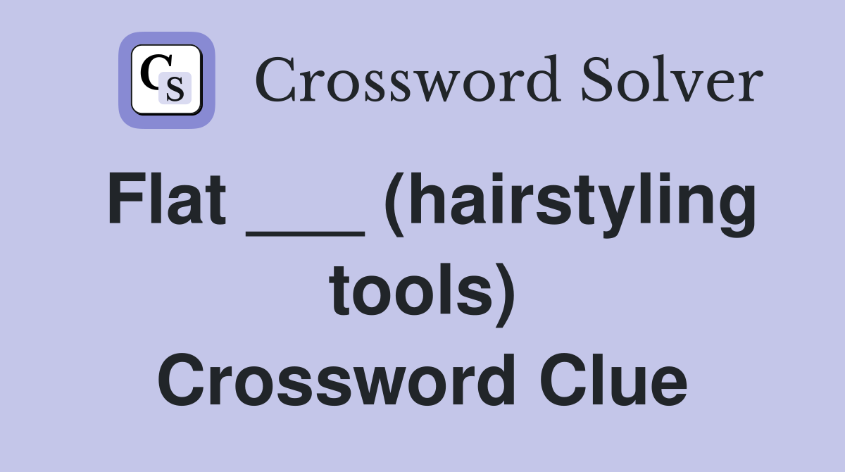 Flat ___ (hairstyling tools) Crossword Clue