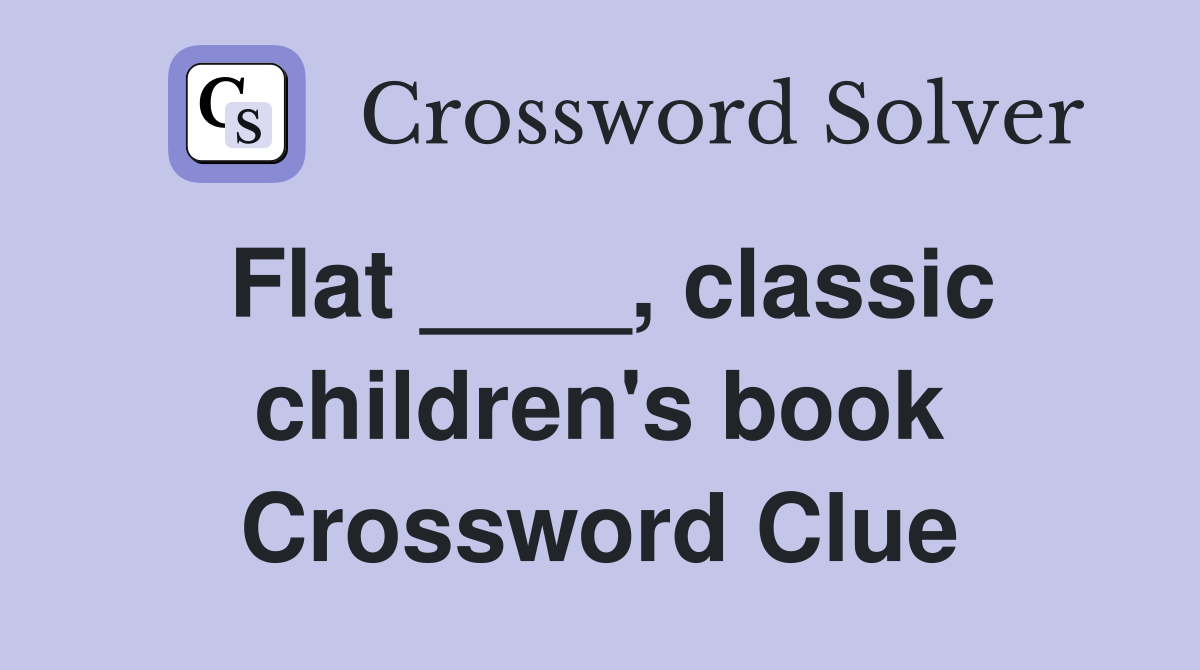 Flat ____, classic children's book Crossword Clue