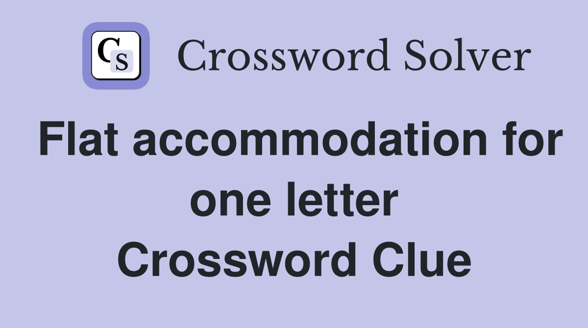 Flat accommodation for one letter Crossword Clue