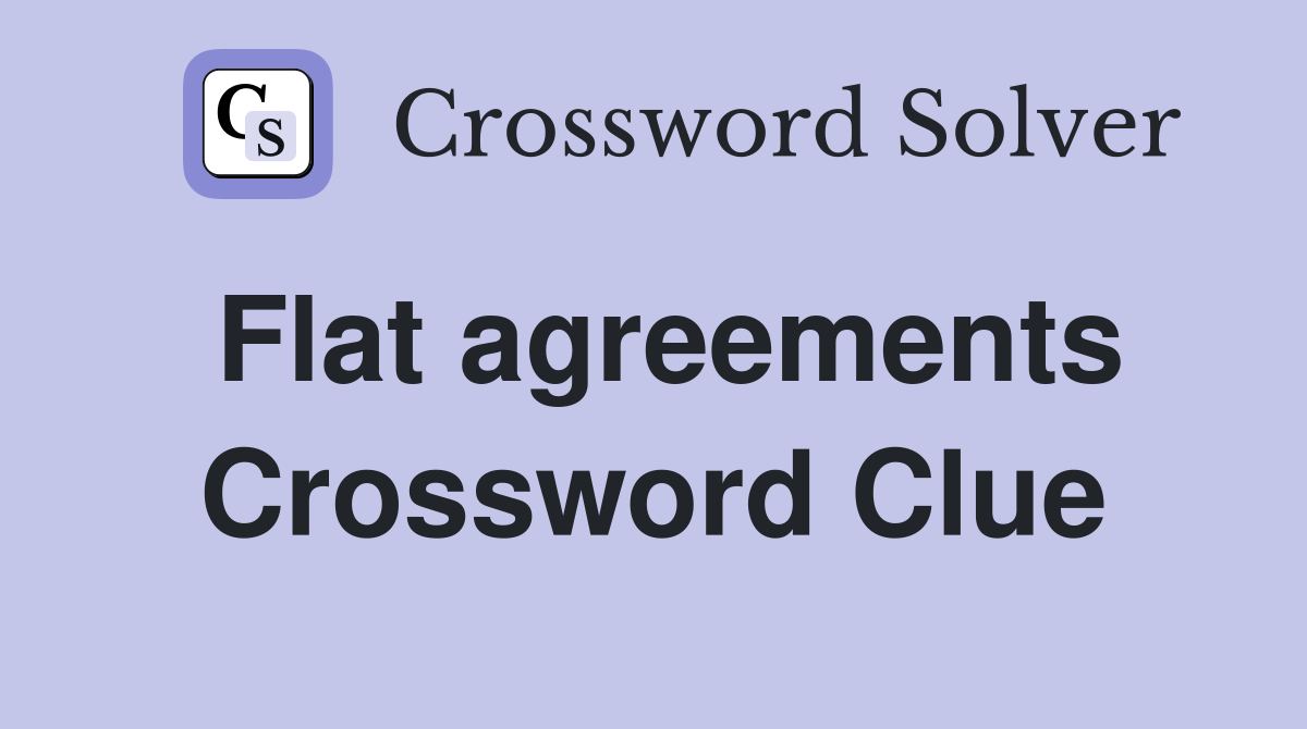Flat agreements Crossword Clue